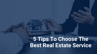 5 Tips To Choose The Best Real Estate Service