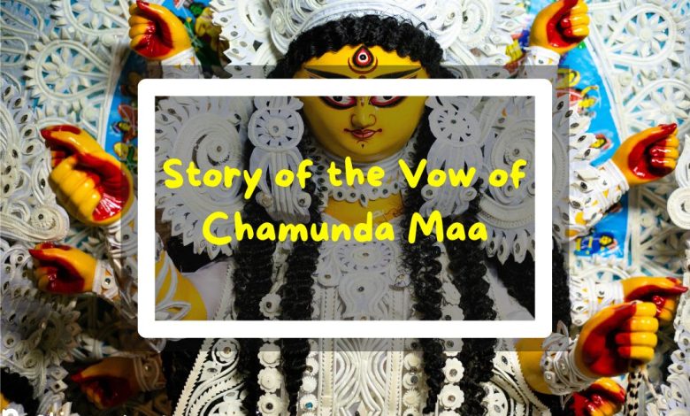 STORY OF THE VOW OF CHAMUNDA MAA