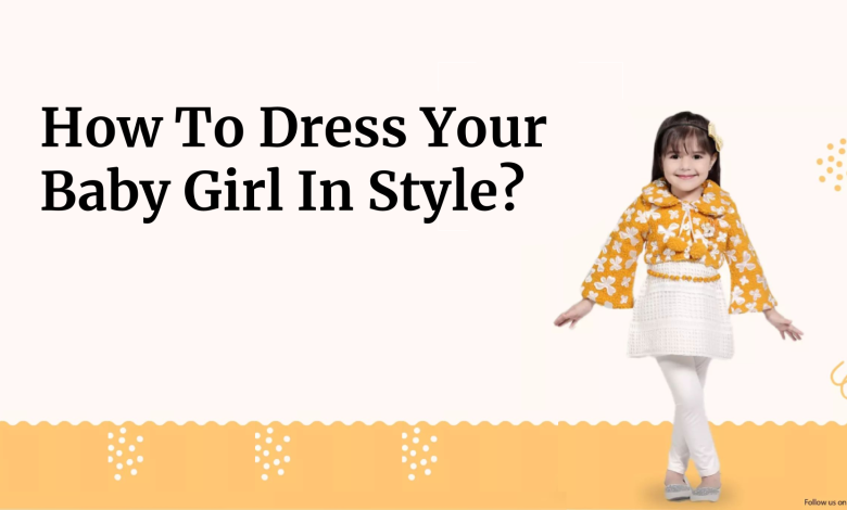 Dress Your Baby Girl In Style