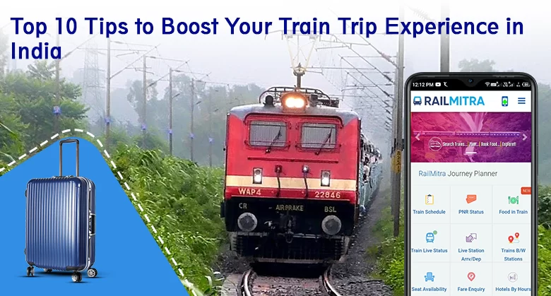 Top 10 Tips to Boost Your Train Trip Experience in India