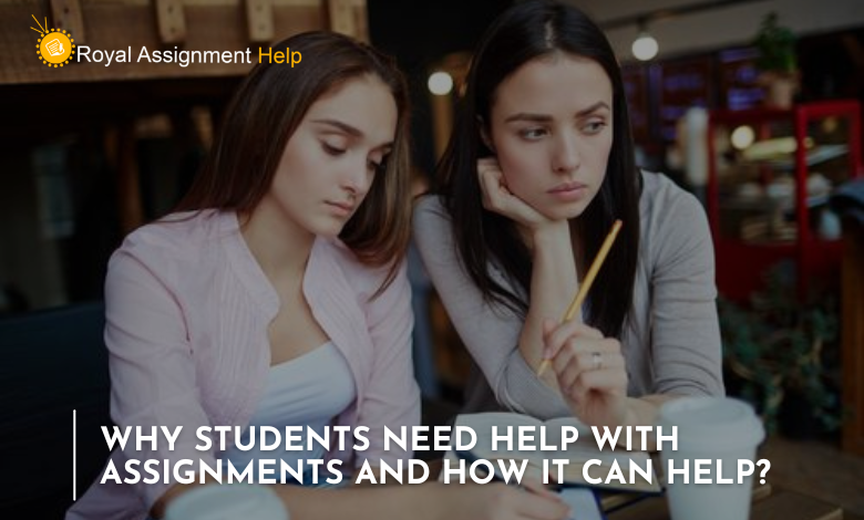 Why Students Need Help With Assignments and How It Can Help? Explore With Our Experts!